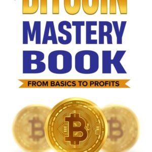 The Bitcoin Mastery Book: From Basics to Profits