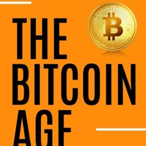 The Bitcoin Age: Your Guide to the Future of Value, Wealth, and Power