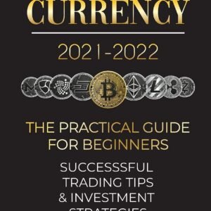 Cryptocurrency 2021-2022: The Practical Guide for Beginners – Successful Investment Strategies & Trading Tips (Bitcoin, Ethereum, Ripple, Doge, … Solve.care & more) (Crypto Expert University)