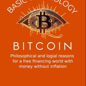 BASIC TECHNOLOGY BITCOIN: A philosophical and spiritual path to our future and logical reasons for a free financial world with money without inflation.