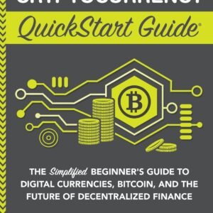 Cryptocurrency QuickStart Guide: The Simplified Beginner’s Guide to Digital Currencies, Bitcoin, and the Future of Decentralized Finance (Trading & Investing – QuickStart Guides)