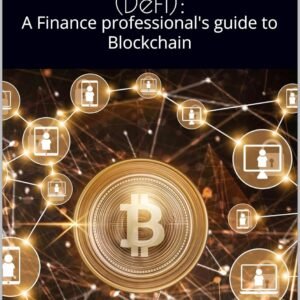 Digital Assets and Decentralized Finance (DeFi): A Finance professional’s guide to Blockchain: Mastering the Future of Finance with Blockchain, DeFi Investing, and Smart Contracts