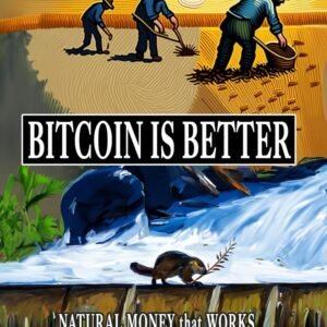 Bitcoin is Better: Natural Money that Works for the Working Class