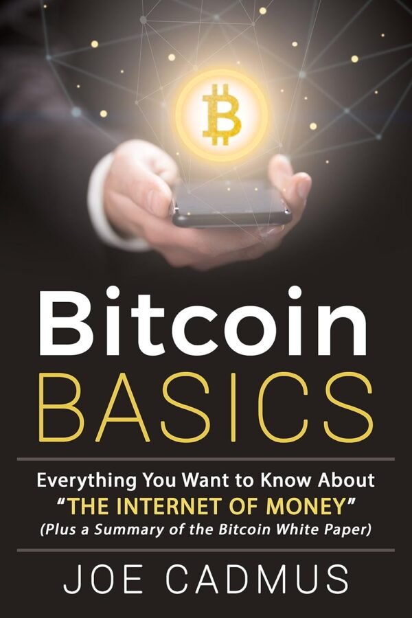 Bitcoin Basics: Everything You Want to Know About "The Internet of Money," Plus a Plain-English Summary of the Bitcoin White Paper