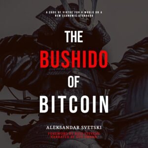 The Bushido of Bitcoin: A Code of Virtue for a World on a New Economic Standard