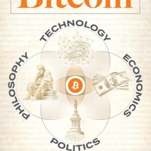 Principles of Bitcoin: Technology, Economics, Politics, and Philosophy