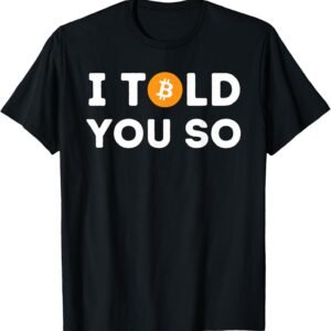 I Told You So – Funny Crypto Trader BTC Bitcoin Investor T-Shirt
