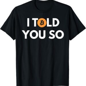Cool Bitcoin T shirt I Told You So T-Shirt
