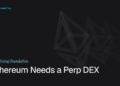 Ethereum Needs A Perp DEX Ethereum Needs A Perp DEX
