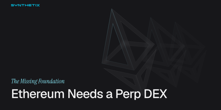 Ethereum Needs A Perp DEX Ethereum Needs A Perp DEX