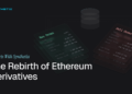 The Rebirth of Ethereum Derivatives The Rebirth of Ethereum Derivatives