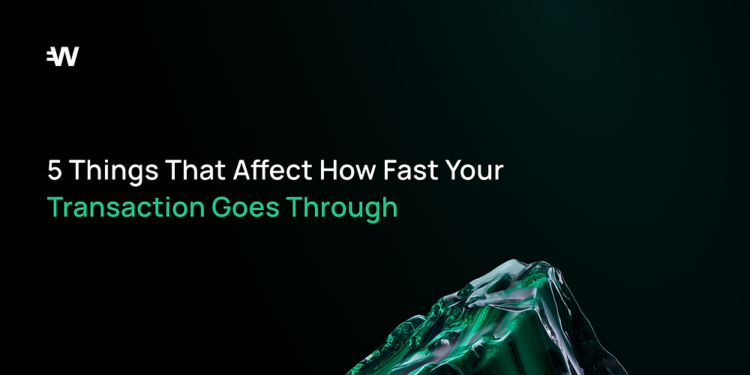 5 Things That Affect How Fast Your Transaction Goes Through 