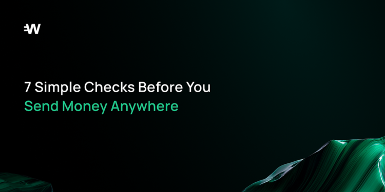 7 Simple Checks Before You Send Money Anywhere 7 Simple Checks Before You Send Money Anywhere