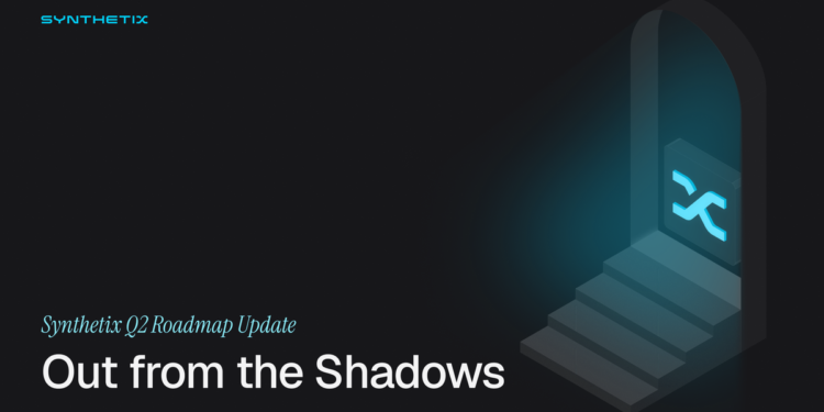Out from the Shadows – Synthetix Q2 Roadmap Update