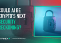 Could AI Be Crypto’s Next Security Reckoning?